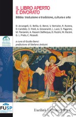 Il libro aperto e divorato. Bibbia: traduzione e tradizione, cultura e arte. Nuova ediz. libro