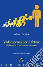 Vademecum per il futuro. Miglioramento, cambiamento, formazione libro