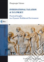 International taxation & tax policy. Practical insights in a dynamic multilateral environment libro