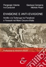 Evasione e anti-evasione. Achille e la tartaruga tra paradossi e parassiti nel mare oscuro d'Italia libro