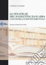 Le strategie del marketing bancario: l'economia comportamentale libro