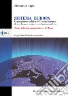 Sistema Europa. L'organizzazione politica dell'Unione Europea: il complesso cammino verso l'unione politica. Nuova ediz. libro