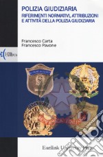 Polizia giudiziaria. Riferimenti normativi, attribuzioni e attività della polizia giudiziaria libro