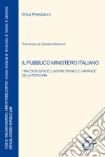 Il pubblico ministero italiano. Tra esercizio dell'azione penale e garanzie della persona libro