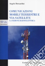 Comunicazioni mobili terrestri e via satellite. La sezione radioelettrica libro