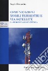 Comunicazioni mobili terrestri e via satellite. La sezione radioelettrica libro di Bernardini Angelo