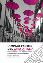 L'impact factor del Giro d'Italia. Analisi degli impatti della Corsa Rosa libro