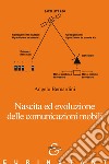 Nascita ed evoluzione delle comunicazioni mobili libro di Bernardini Angelo