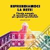 Riprendiamoci la rete. Piccolo manuale di autodifesa digitale per giovani generazioni. Nuova ediz. libro