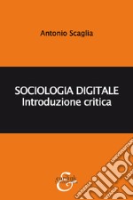 Sociologia digitale. Introduzione critica libro