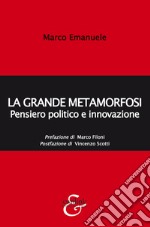 La grande metamorfosi. Pensiero politico e innovazione. Nuova ediz. libro