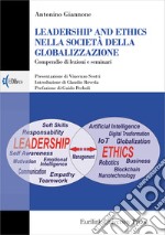 Leadership and ethics nella società della globalizzazione. Compendio di lezioni e seminari. Nuova ediz.