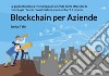 Blockchain per aziende. La guida strategica che spiega alle aziende come sfruttare la tecnologia che nei prossimi dieci anni cambierà il mondo libro di Talin Enrico