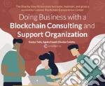 Doing business with a Blockchain consulting and support organization. The step by step action book to create, maintain, and grow a successful cosmos Blockchain competence center