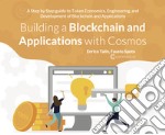 Building a Blockchain and applications with cosmos. A step by step guide to token economics, engineering, and development of Blockchain and applications