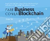 Fare Business con la Blockchain. La guida strategica ad imprenditori e manager come sfruttare la tecnologia che cambierà il mondo libro