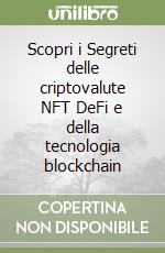 Scopri i Segreti delle criptovalute NFT DeFi e della tecnologia blockchain libro