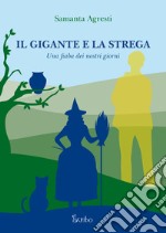 Il gigante e la strega. Una fiaba dei nostri giorni libro