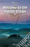 Welcome to the Tuscan dream libro di Lord Anna