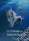 La formula dell'acqua libro di Mossuto Guglielmo