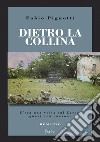 Dietro la collina. C'era una volta sul Carso, quasi una canzone libro di Pignotti Fabio