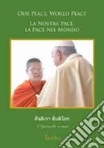 La nostra pace, la pace nel mondo. Ediz. thailandese, italiana e inglese libro