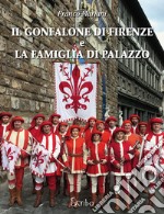 Il gonfalone di Firenze e la Famiglia di Palazzo libro