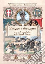 Sempre e dovunque. Diario di un artigliere alla Grande Guerra libro