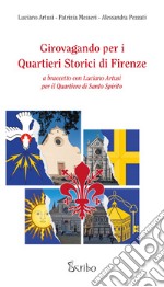 Girovagando per i quartieri storici di Firenze. A braccetto con Luciano Artusi per il Quartiere di Santo Spirito libro