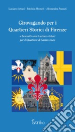 Girovagando per i quartieri storici di Firenze. A braccetto con Luciano Artusi per il quartiere di Santa Croce libro