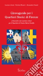 Girovagando per i quartieri storici di Firenze. A braccetto con Luciano Artusi per il quartiere di Santa Maria Novella libro