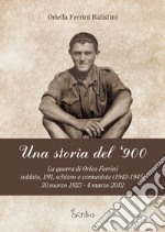 Una storia del '900. La guerra di Orfeo Ferrini, soldato IMI, schiavo e comunista (1942-1945), 30 marzo 1923 - 4 marzo 2012