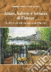 Altane, balconi e terrazze di Firenze. Gli affacci più belli sul panorama della città. Ediz. illustrata libro di Artusi Luciano Venturi Maria