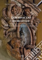 Tabernacoli fiorentini. Religiosità e devozione popolare per le strade dei quartieri storici e fuori le mura libro