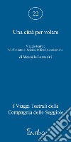 Una città per volare. Viaggio teatrale nell'Istituto di Scienze Militari Aeronautiche libro di Lazzerini Marcello