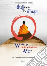 Wake up little by little for a happy life. Ediz. inglese e thailandese libro