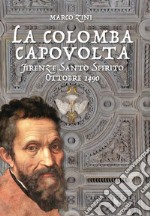 La colomba capovolta. Firenze Santo Spirito ottobre 1490