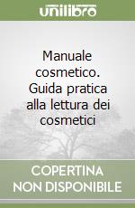 Manuale cosmetico. Guida pratica alla lettura dei cosmetici libro