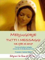 Medjugorje. Tutti i messaggi. Dal 1981 al 2017. Con introduzione teologica al concetto di rivelazione privata libro