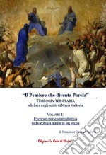 «Il Pensiero che diventa Parola». Teologia trinitaria alla luce degli scritti di Maria Valtorta. Vol. 1: Excursus storico-introduttivo sulla teologia trinitaria nei secoli libro