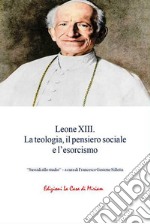 Leone XIII. La teologia, il pensiero sociale e l'esorcismo libro