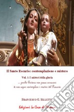 Il santo rosario: contemplazione e mistero. Vol. 1: I misteri della gloria libro