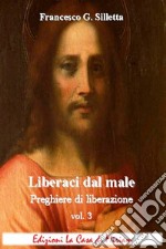 «Liberaci dal male». Preghiere di liberazione. Vol. 3 libro