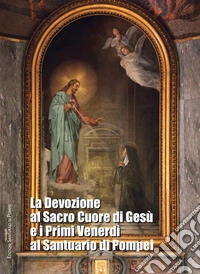 La devozione al Sacro Cuore di Gesù e i primi venerdì al Santuario di Pompei libro