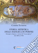 Storia artistica della Basilica di Pompei. Immagini religiose e visioni del «meraviglioso» dal 1884 al 1942 libro