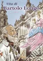 Vita di Bartolo Longo a fumetti. Nuova ediz. libro