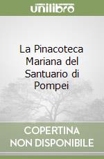 La Pinacoteca Mariana del Santuario di Pompei libro