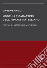 Modelli e caratteri dell'ispanismo italiano. Profilo di letteratura spagnola libro