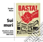 Sui muri. Manifesti della contestazione 1969-1979. Ediz. illustrata libro