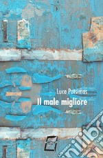 Il male migliore. Nuova ediz. libro